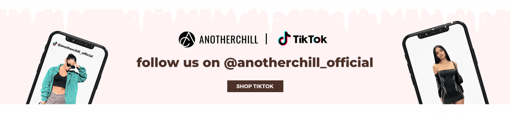 follow us on titkok @anotherchill_official